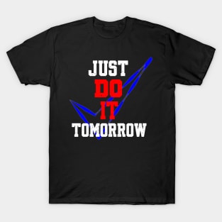 JUST DO IT TOMORROW T-Shirt